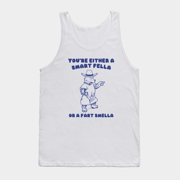 You're Either a Smart Fella or a Fart Smella Tank Top by Y2KSZN